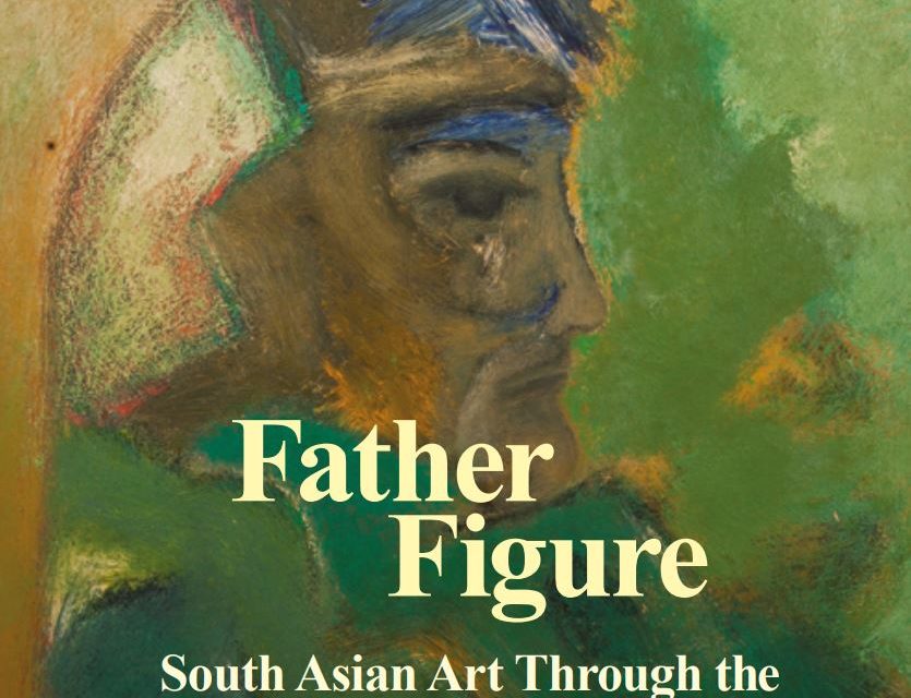 Father Figure: South Asian Art Through the Eyes of Wahab Jaffer